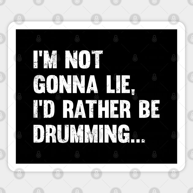 Drum - Im Not Gonna Lie Id Rather Be Drumming Magnet by Kudostees